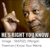 hes-right-you-know-image-566702-morgan-freeman-53644077.png